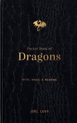 Pocket Book of Dragons: Myth, Magic & Meaning