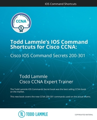 Todd Lammle's IOS Command Shortcuts for Cisco CCNA 200-301: Cisco IOS Command Secrets