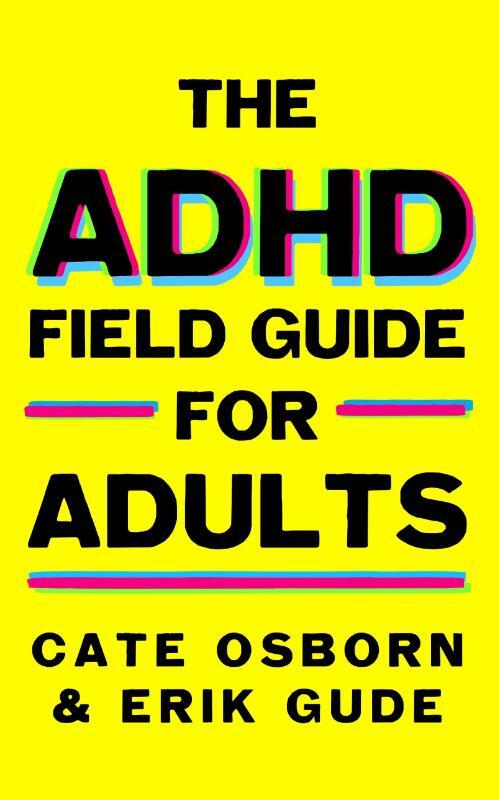 The ADHD Field Guide for Adults