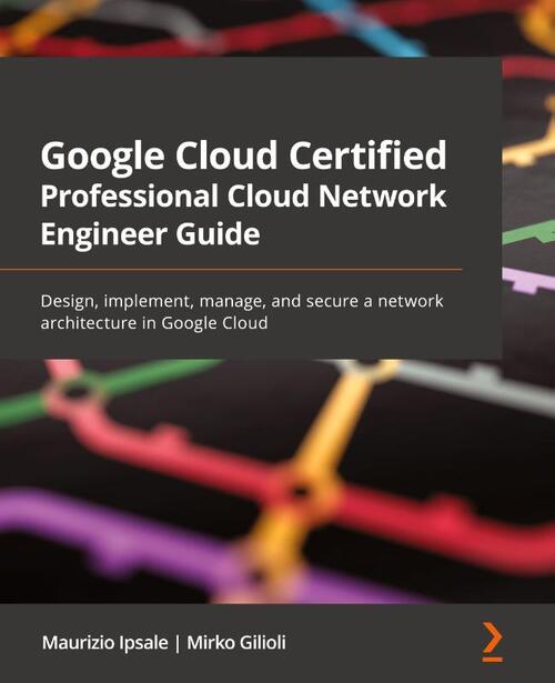 Google Cloud Certified Professional Cloud Network Engineer Guide