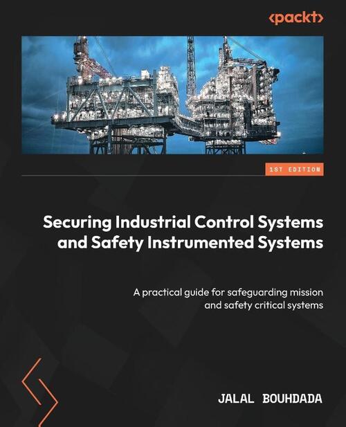 Securing Industrial Control Systems and Safety Instrumented Systems