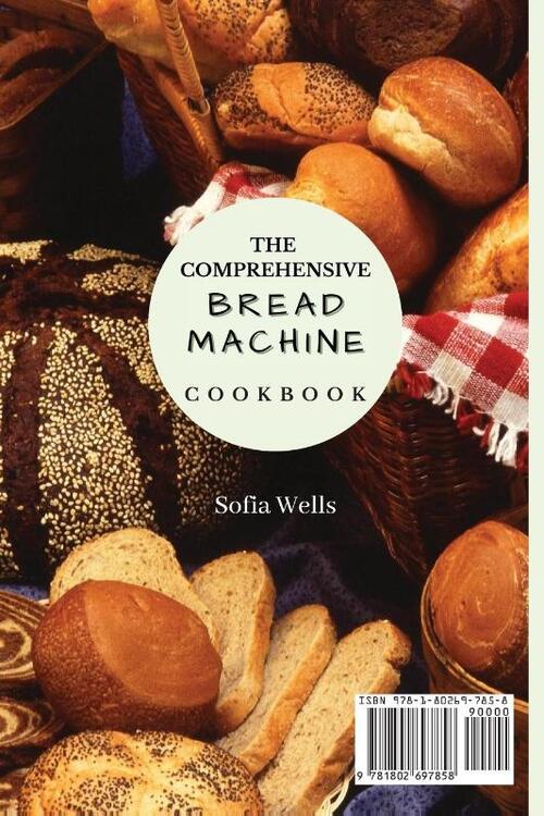 The Comprehensive Bread Machine Cookbook