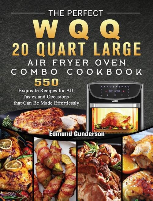 The Perfect WQQ 20 Quart Large Air Fryer Oven Combo Cookbook