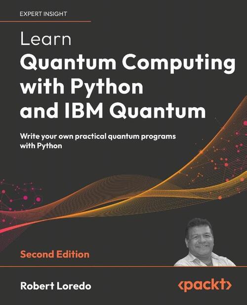 Learn Quantum Computing with Python and IBM Quantum - Second Edition