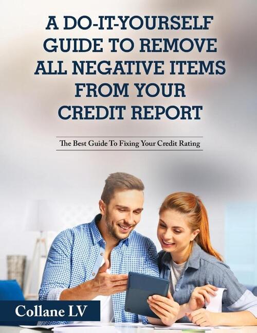 A Do-It-Yourself Guide To Remove All Negative Items From Your Credit Report