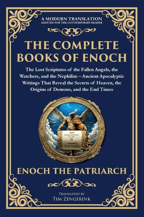 The Complete Books of Enoch - The Lost Scriptures of the Fallen Angels, the Watchers, and the Nephilim