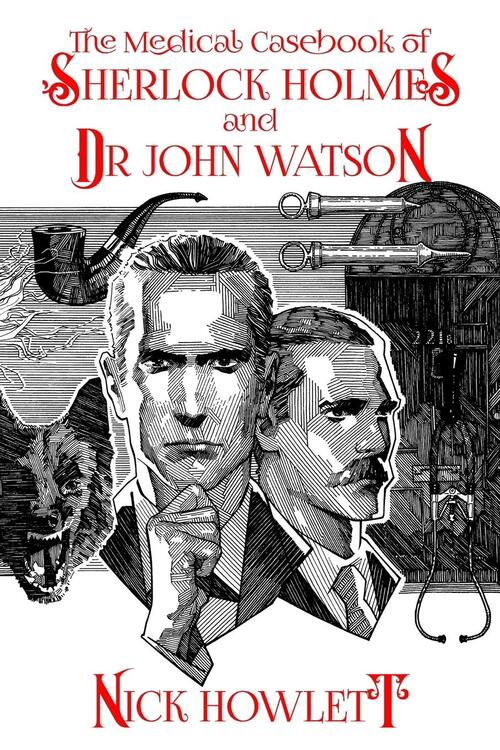 The Medical Casebook of Sherlock Holmes and Doctor Watson