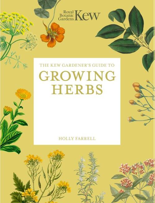 The Kew Gardener's Guide to Growing Herbs