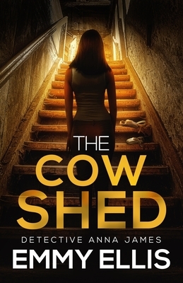 The Cow Shed: An absolutely gripping British crime thriller full of twists