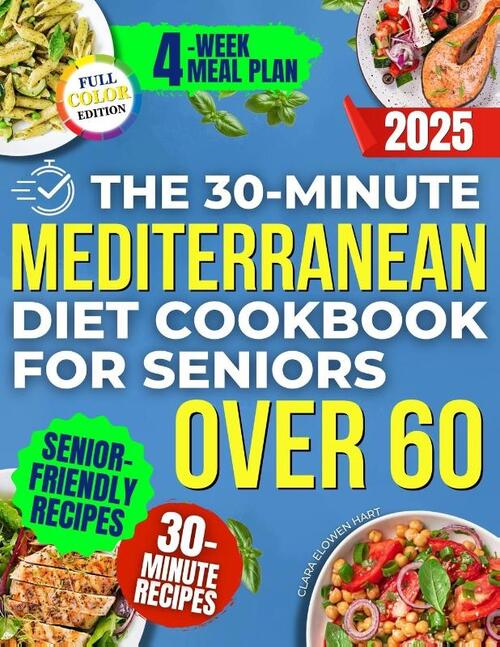 The 30-Minute Mediterranean Diet Cookbook for Seniors Over 60 -