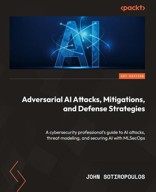 Adversarial AI Attacks, Mitigations, and Defense Strategies