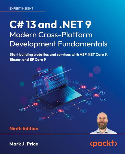 C# 13 and .NET 9 - Modern Cross-Platform Development Fundamentals - Ninth Edition