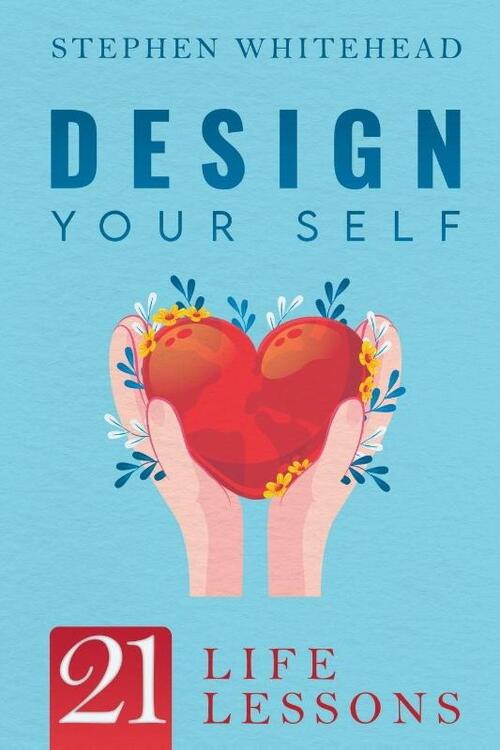 Design Your Self: 21 Life Lessons