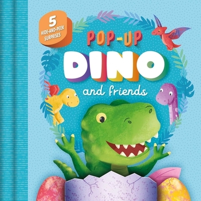 Pop-Up Dino and Friends: With 5 Hide-And-Peek Surprises