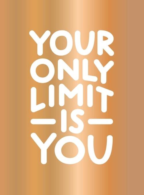 Your Only Limit Is You