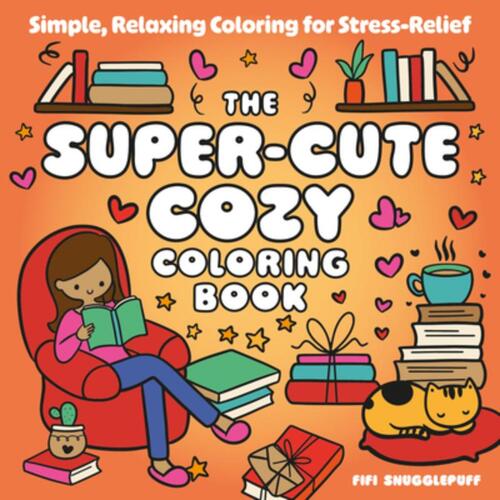 The Super-Cute Cozy Coloring Book: Simple, Relaxing Coloring for Stress-Relief