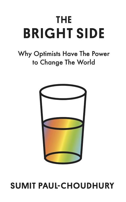 The bright side: how optimists make the future and why you should join them