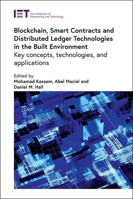 Blockchain, Smart Contracts and Distributed Ledger Technologies in the Built Environment: Key Concepts, Technologies, and Applications