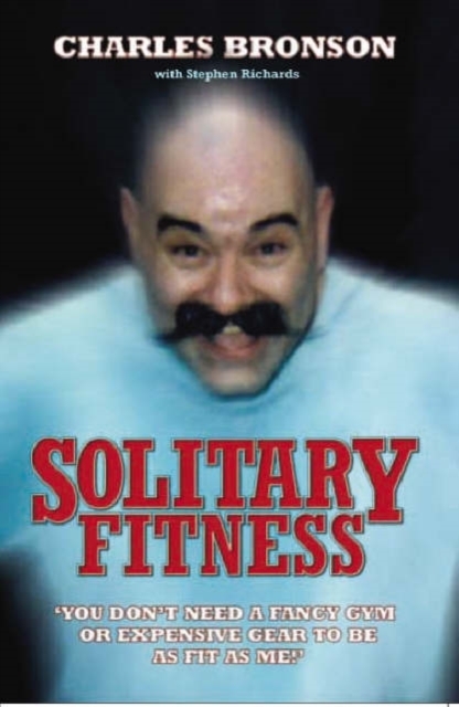 Solitary Fitness - The Ultimate Workout From Britain's Most Notorious Prisoner