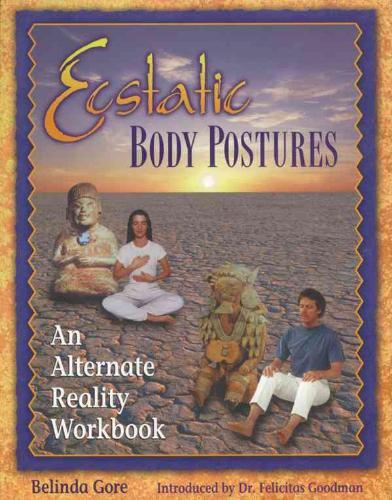 Ecstatic Body Postures: An Alternate Reality Workbook