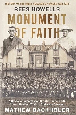 Rees Howells, Monument of Faith, History of The Bible College of Wales 1922-1932: A School of Intercession, the Holy Spirit, Faith, Power, Spiritual W