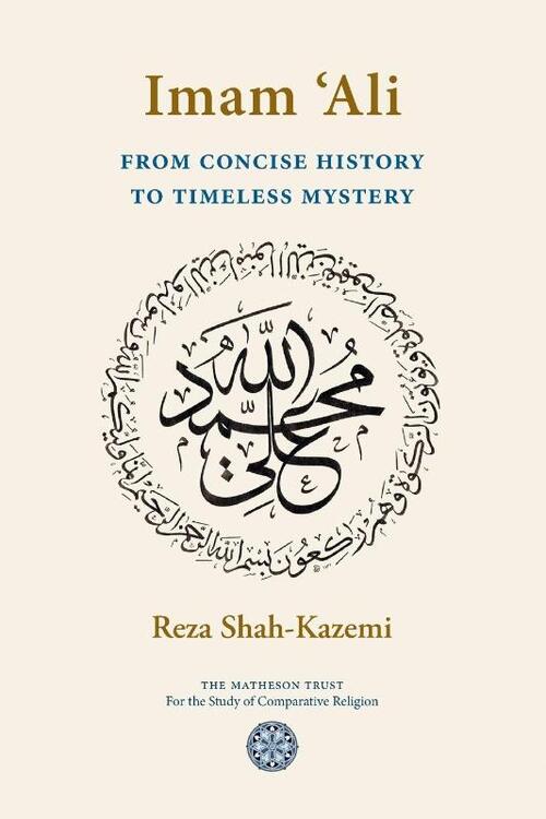 Imam `Ali From Concise History to Timeless Mystery
