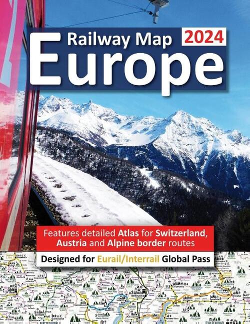 Europe Railway Map 2024 - Features Detailed Atlas for Switzerland and Austria - Designed for Eurail/Interrail Global Pass