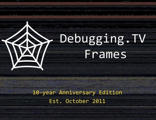 Debugging.TV Frames: 10-Year Anniversary Edition of Slides