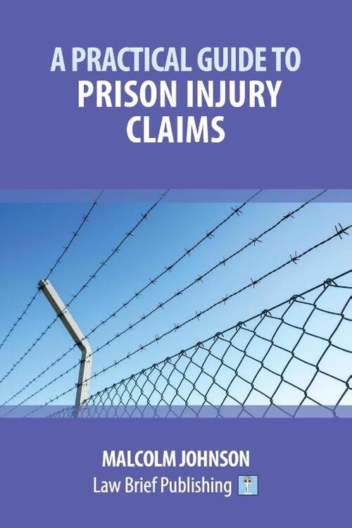 A Practical Guide to Claims arising out of Injuries Sustained in Prison