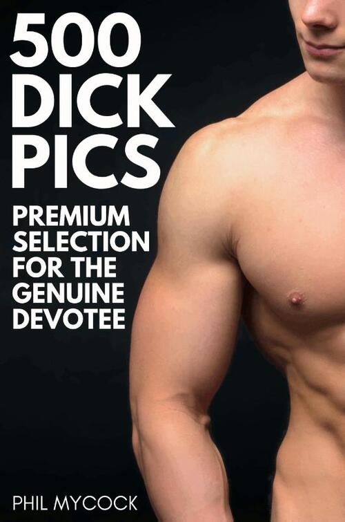 500 Dick Pics Premium Selection for the Genuine Devotee
