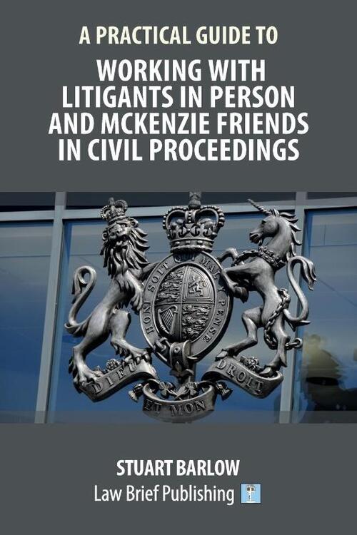 A Practical Guide to Working With Litigants in Person and McKenzie Friends in Civil Proceedings