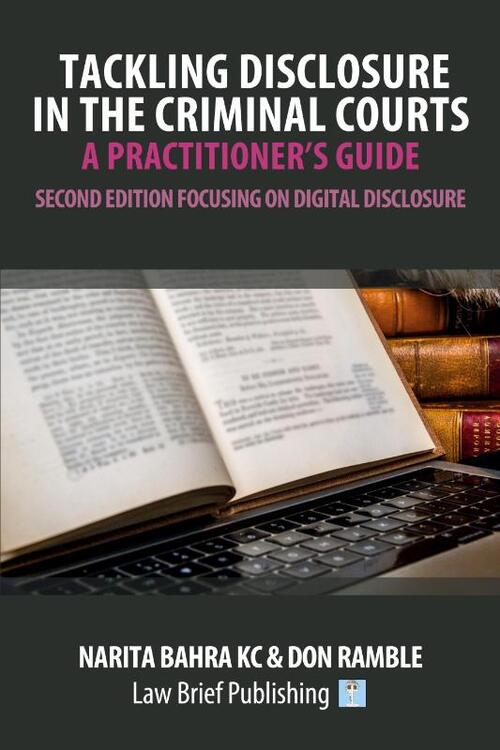 Tackling Disclosure in the Criminal Courts - A Practitioner's Guide (Second Edition Focusing on Digital Disclosure)