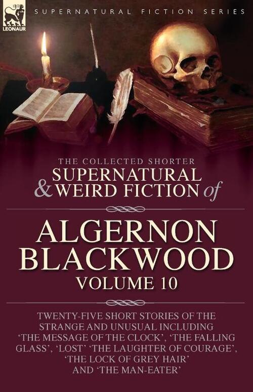 The Collected Shorter Supernatural & Weird Fiction of Algernon Blackwood