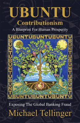 Ubuntu Contributionism - A Blueprint for Human Prosperity: Exposing the Global Banking Fraud