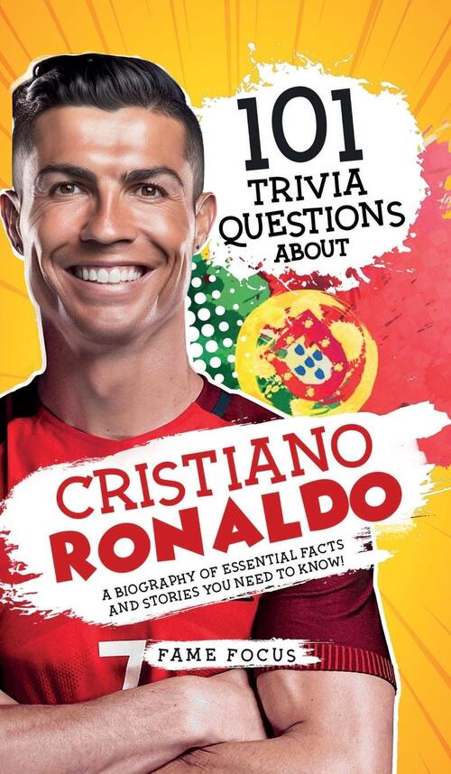 101 Trivia Questions About Cristiano Ronaldo A Biography Of Essential