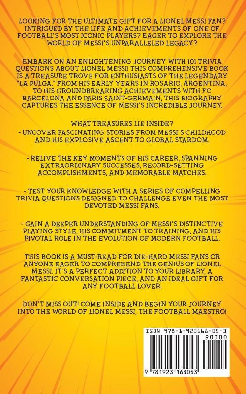 101 Trivia Questions About Lionel Messi - A Biography of Essential Facts and Stories You Need To Know!