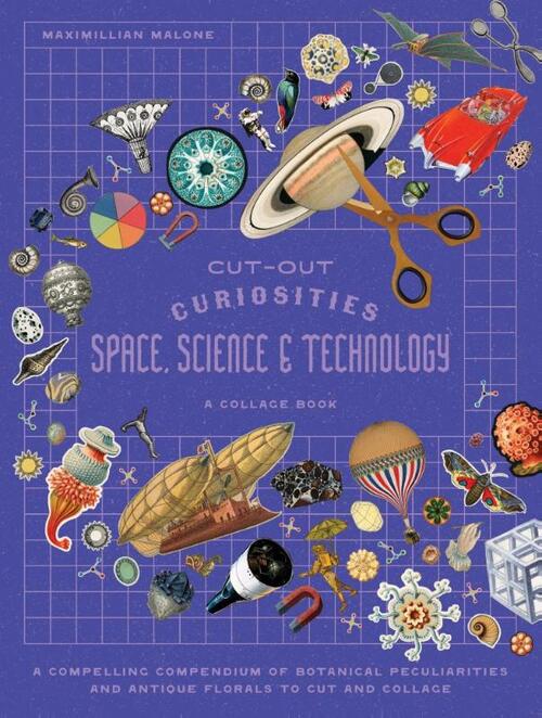 Cut-out Curiosities Space, Science & Technology: A Collage Book