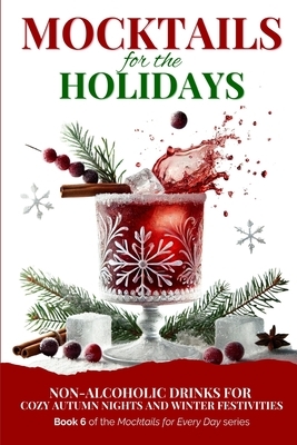 Mocktails for the Holidays: Non-Alcoholic Drinks for Cozy Autumn Nights and Winter Festivities