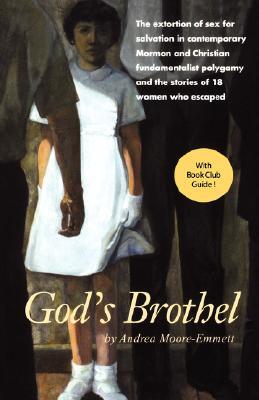 God's Brothel: The Extortion of Sex for Salvation in Contemporary Mormon and Christian Fundamentalist Polygamy and the Stories of 18