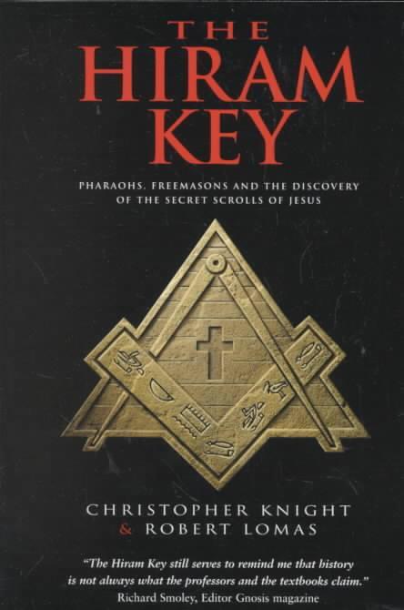 The Hiram Key: Pharaohs, Freemasonry, and the Discovery of the Secret Scrolls of Jesus