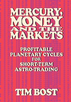Mercury, Money and the Markets: Profitable Planetary Cycles for Short-Term Astro-Trading