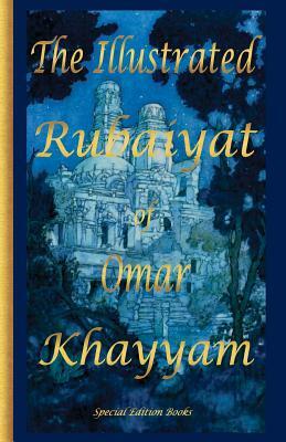 The Illustrated Rubaiyat of Omar Khayyam: Special Edition