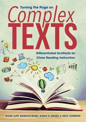 Turning the Page on Complex Texts: Differentiated Scaffolds for Close Reading Instruction (Grade-Specific Classroom Scenarios for Common Core State St