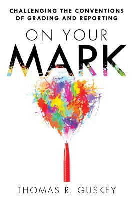 On Your Mark: Challenging the Conventions of Grading and Reporting