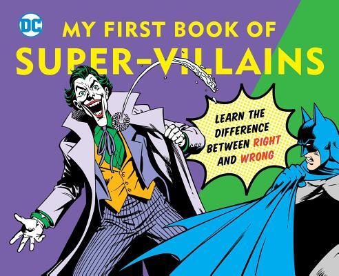 DC Super Heroes: My First Book of Super-Villains, 9: Learn the Difference Between Right and Wrong!
