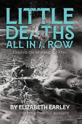 Little Deaths All in a Row: Essays on Sex and Death