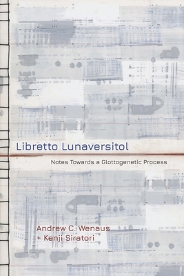 Libretto Lunaversitol: Notes Towards a Glottogenetic Process
