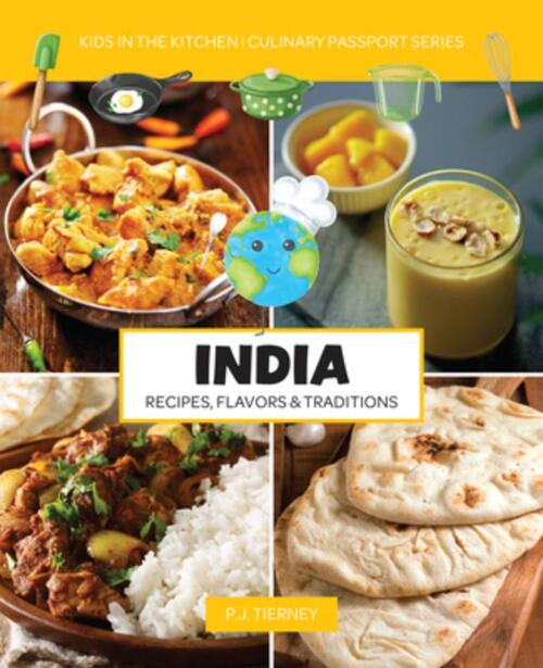 India, Recipes, Flavors, & Traditions: Kids in the Kitchen