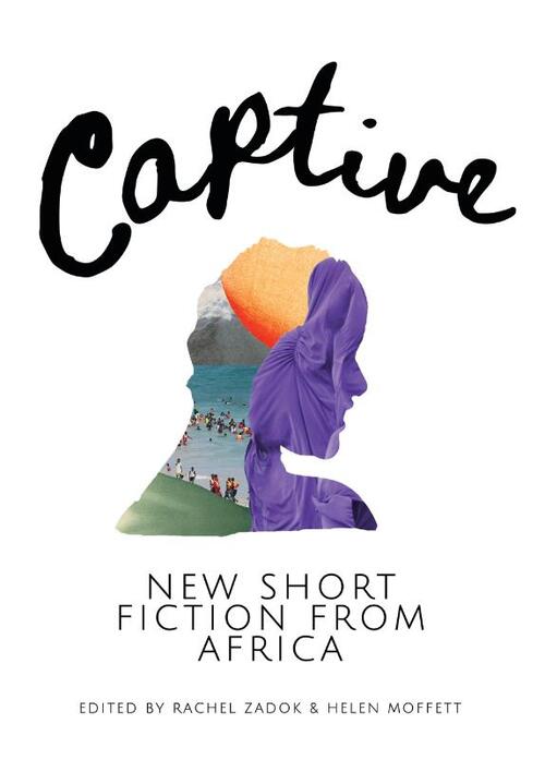 Njoku, S: Captive: New Short Fiction from Africa