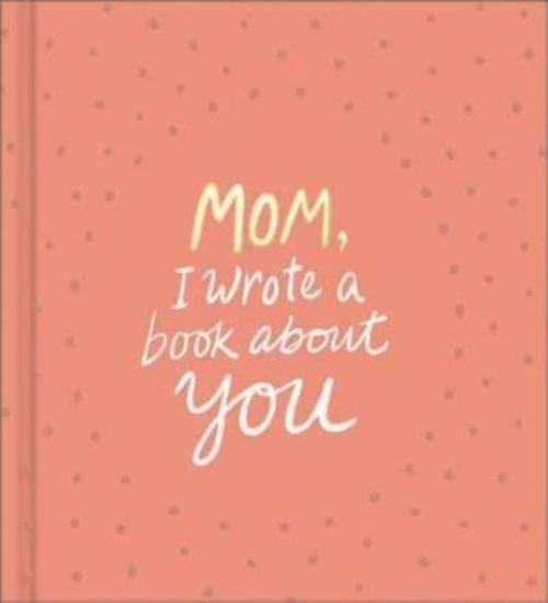 Mom, I Wrote a Book about You